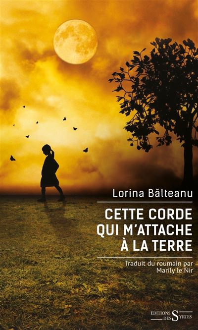 Lorina Bãlteanu | Cette corde qui m’attache à la terre